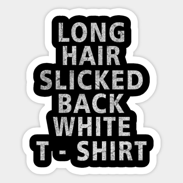 Long Hair Slicked Back White T-Shirt Sticker by ysmnlettering